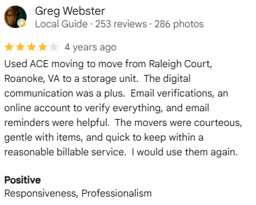 Google review from Greg W., December 2021: Used ACE Moving to move from Raleigh Court, Roanoke, VA to a storage unit. The digital communication was a plus.
